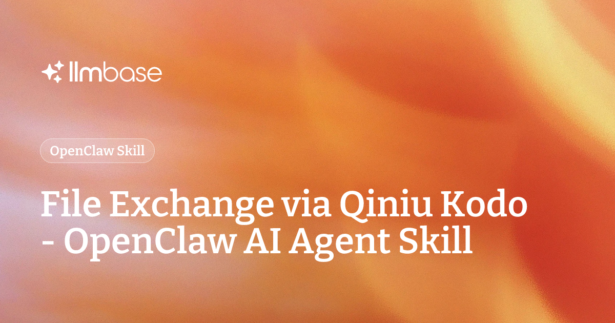 File Exchange via Qiniu Kodo - OpenClaw AI Agent Skill | LLMBase