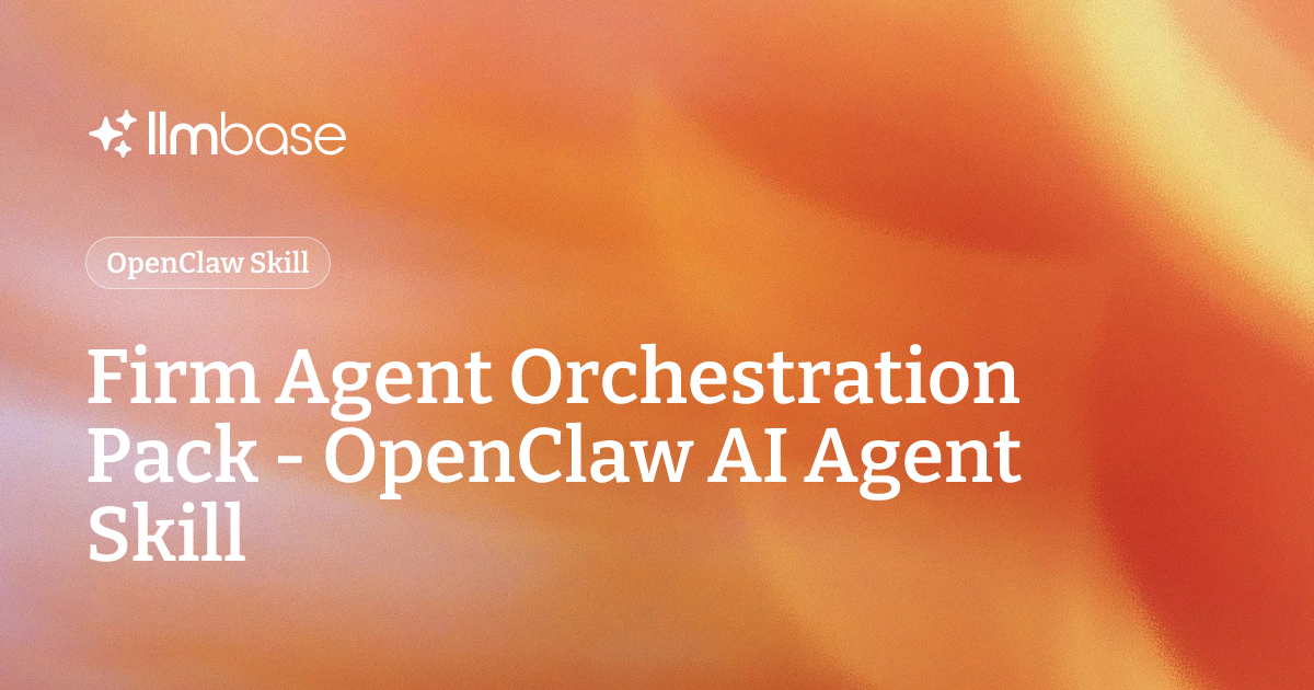 Firm Agent Orchestration Pack - OpenClaw AI Agent Skill | LLMBase