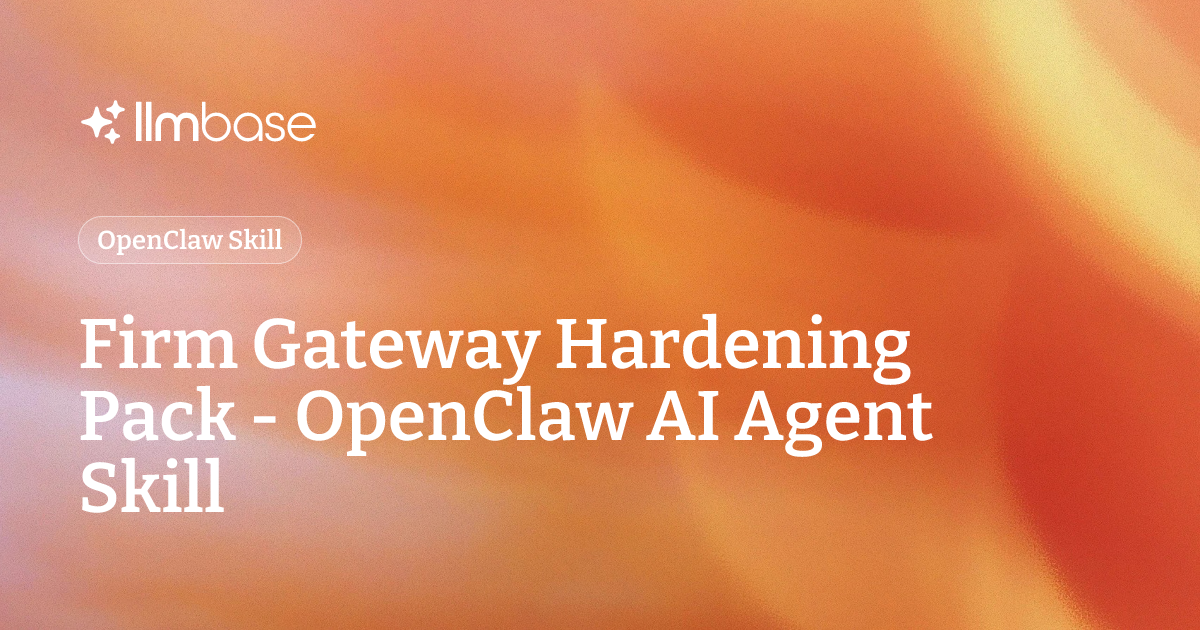 Firm Gateway Hardening Pack - OpenClaw AI Agent Skill | LLMBase