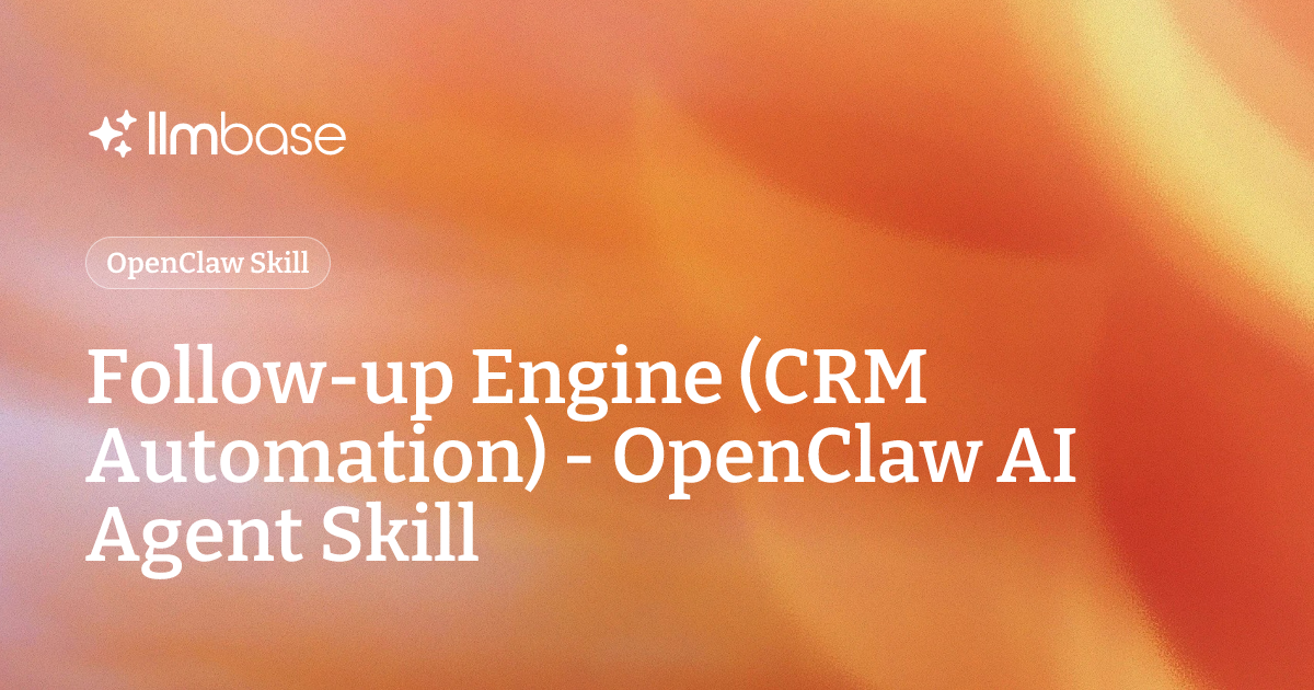 Follow-up Engine (CRM Automation) - OpenClaw AI Agent Skill | LLMBase