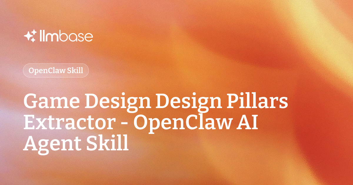 Game Design Design Pillars Extractor - OpenClaw AI Agent Skill | LLMBase