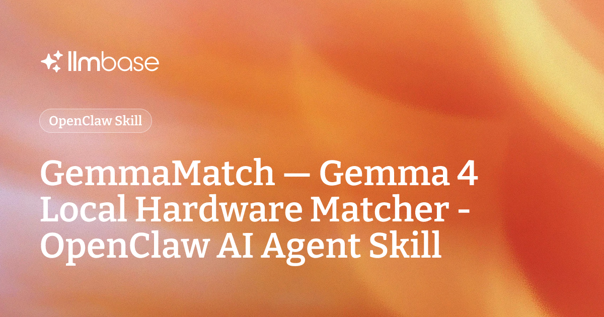GemmaMatch — Gemma 4 Local Hardware Matcher - OpenClaw AI Agent Skill ...