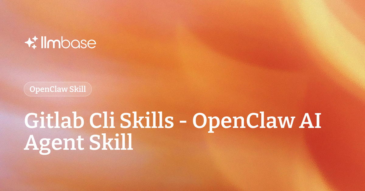 Gitlab Cli Skills - OpenClaw AI Agent Skill | LLMBase