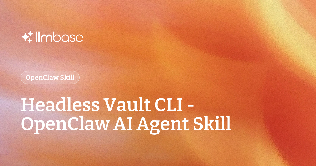 Headless Vault CLI - OpenClaw AI Agent Skill | LLMBase