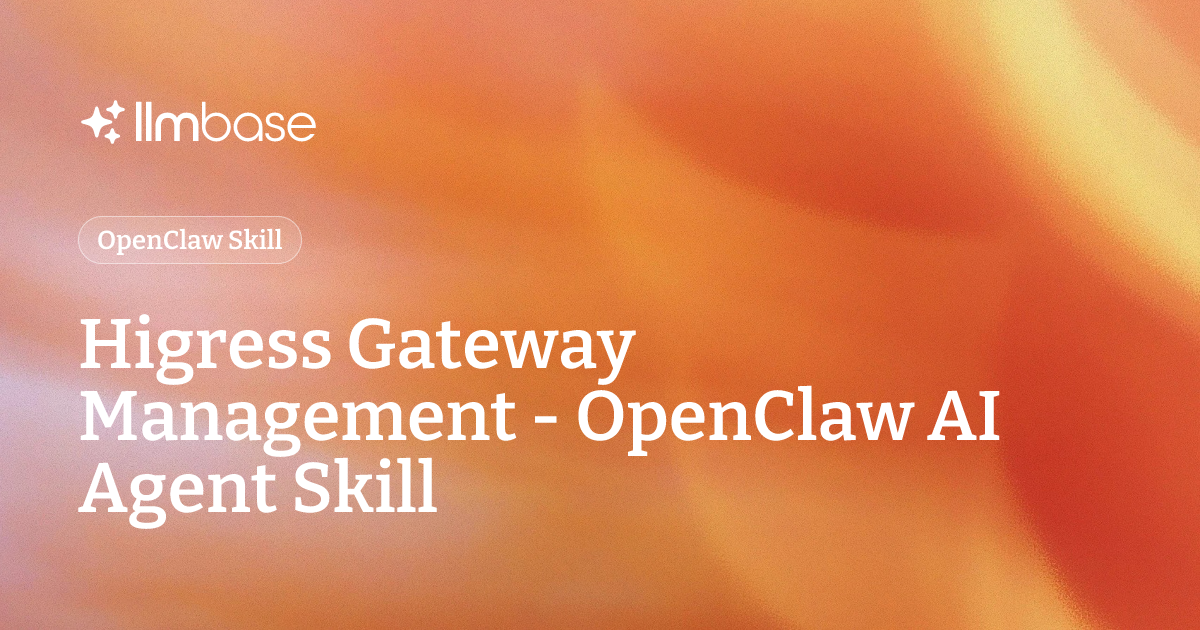 Higress Gateway Management - OpenClaw AI Agent Skill | LLMBase