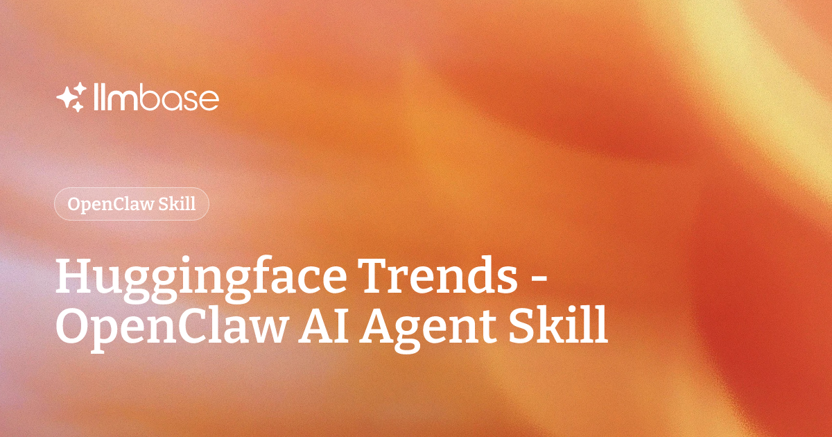 Huggingface Trends - OpenClaw AI Agent Skill | LLMBase