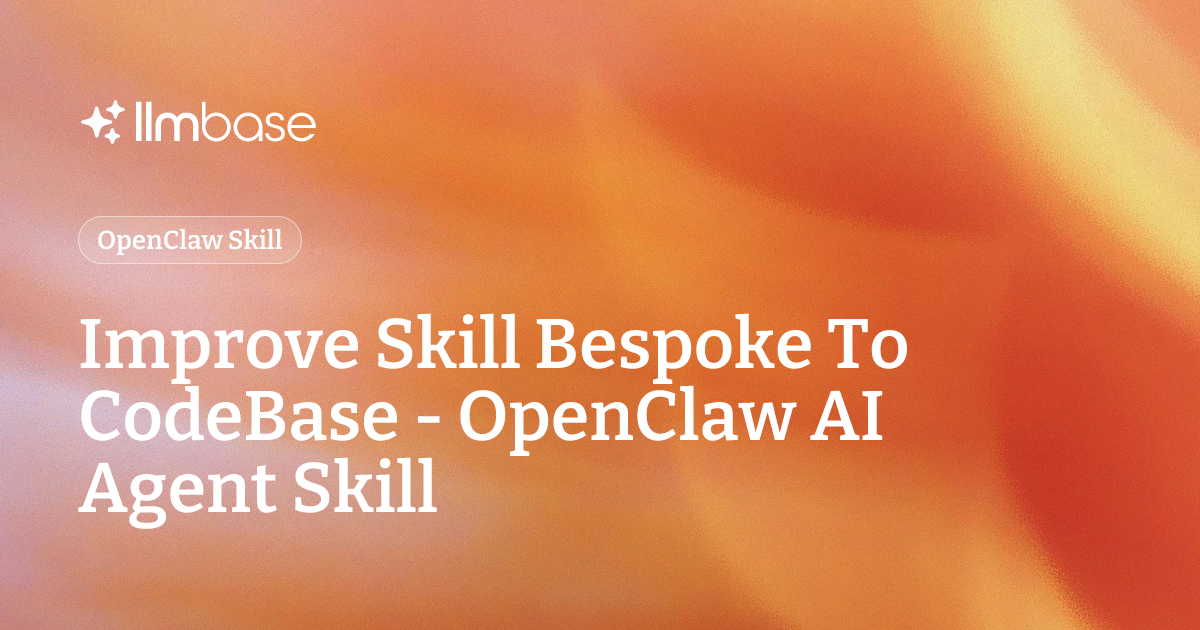 Improve Skill Bespoke To CodeBase - OpenClaw AI Agent Skill | LLMBase