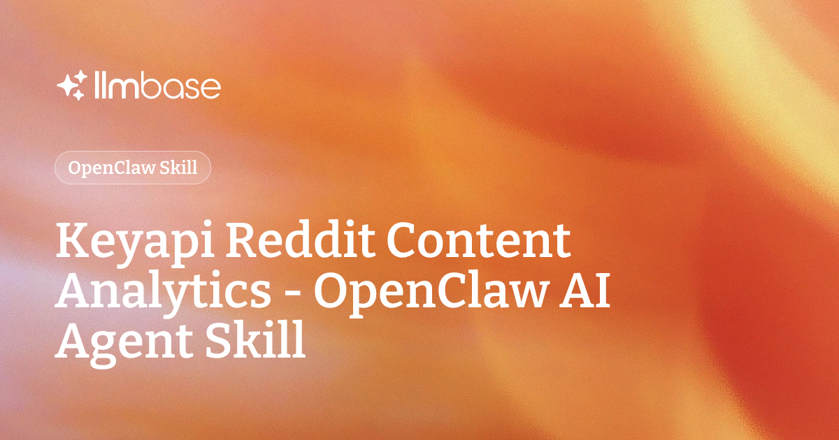 Keyapi Reddit Content Analytics - OpenClaw AI Agent Skill | LLMBase