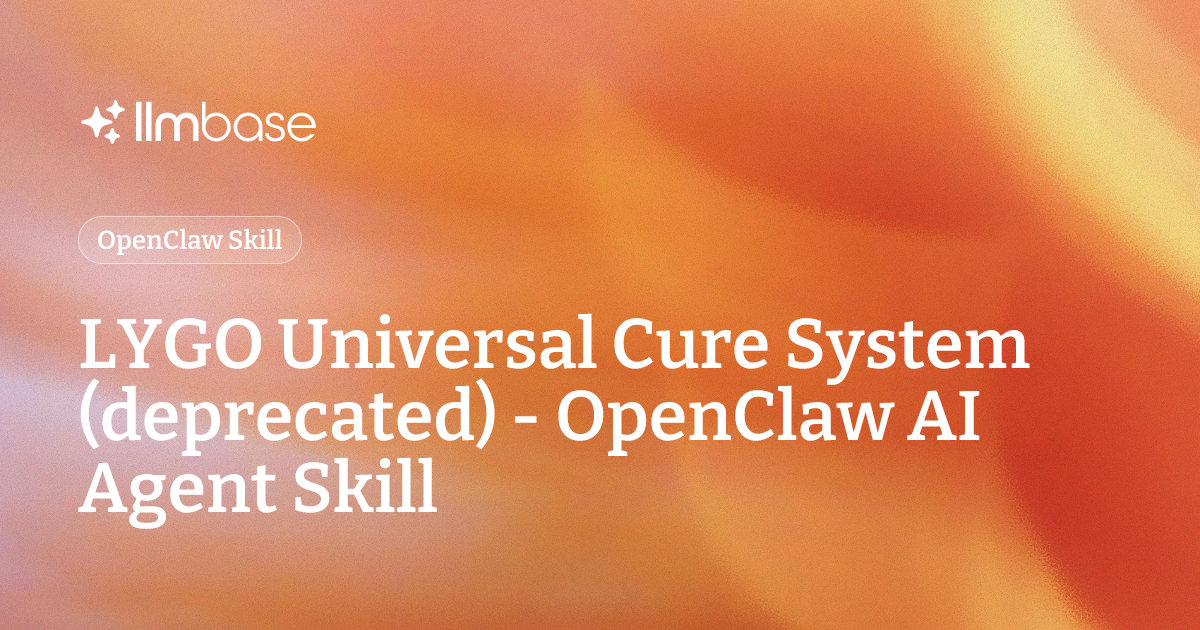 LYGO Universal Cure System (deprecated) - OpenClaw AI Agent Skill | LLMBase
