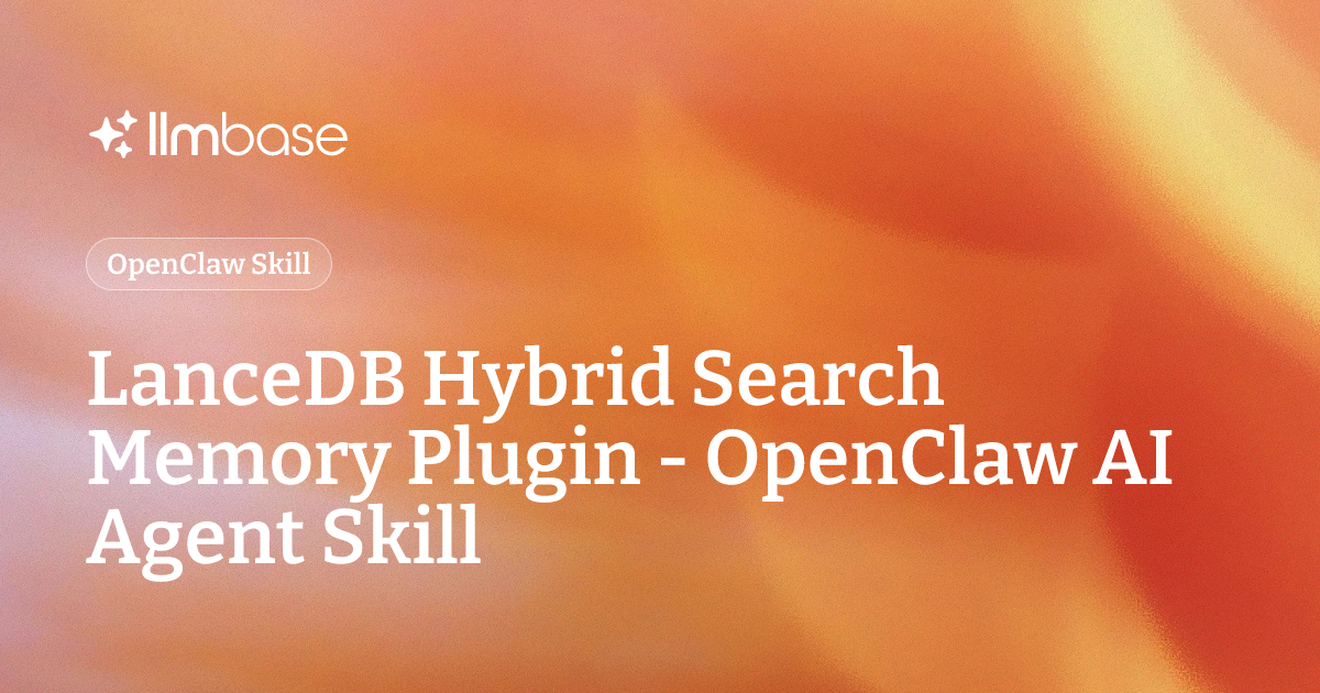 LanceDB Hybrid Search Memory Plugin - OpenClaw AI Agent Skill | LLMBase