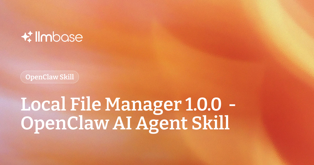 Local File Manager 1.0.0 - OpenClaw AI Agent Skill | LLMBase