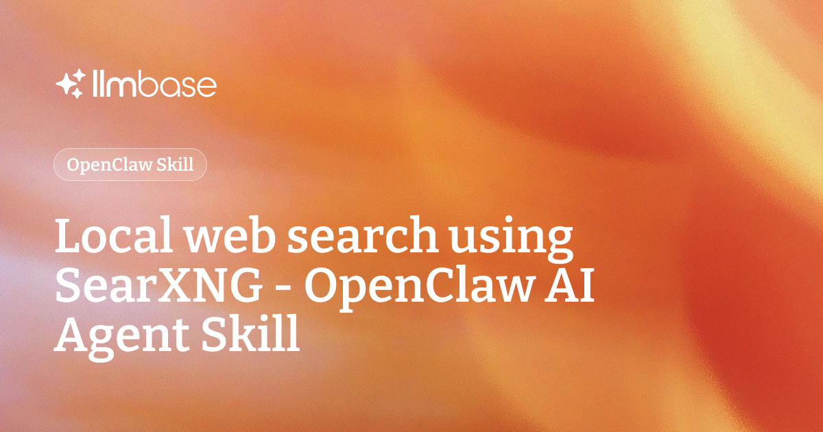 Local web search using SearXNG - OpenClaw AI Agent Skill | LLMBase