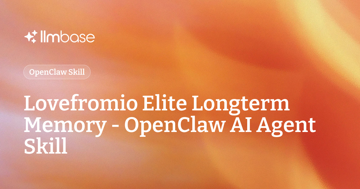 Lovefromio Elite Longterm Memory - OpenClaw AI Agent Skill | LLMBase