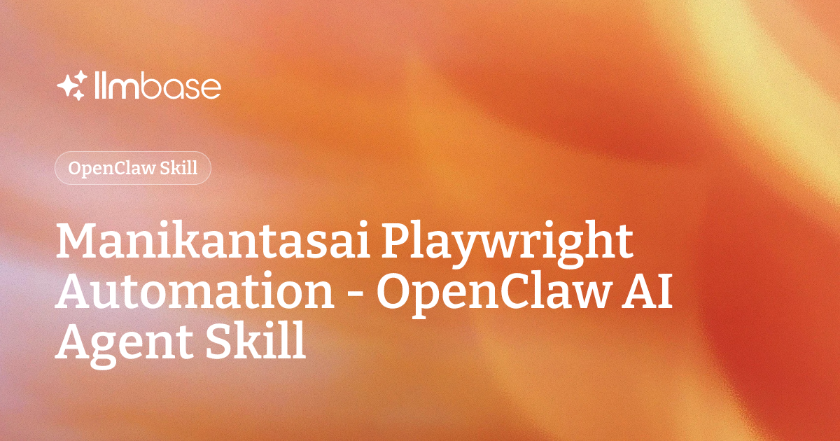 Manikantasai Playwright Automation - OpenClaw AI Agent Skill | LLMBase