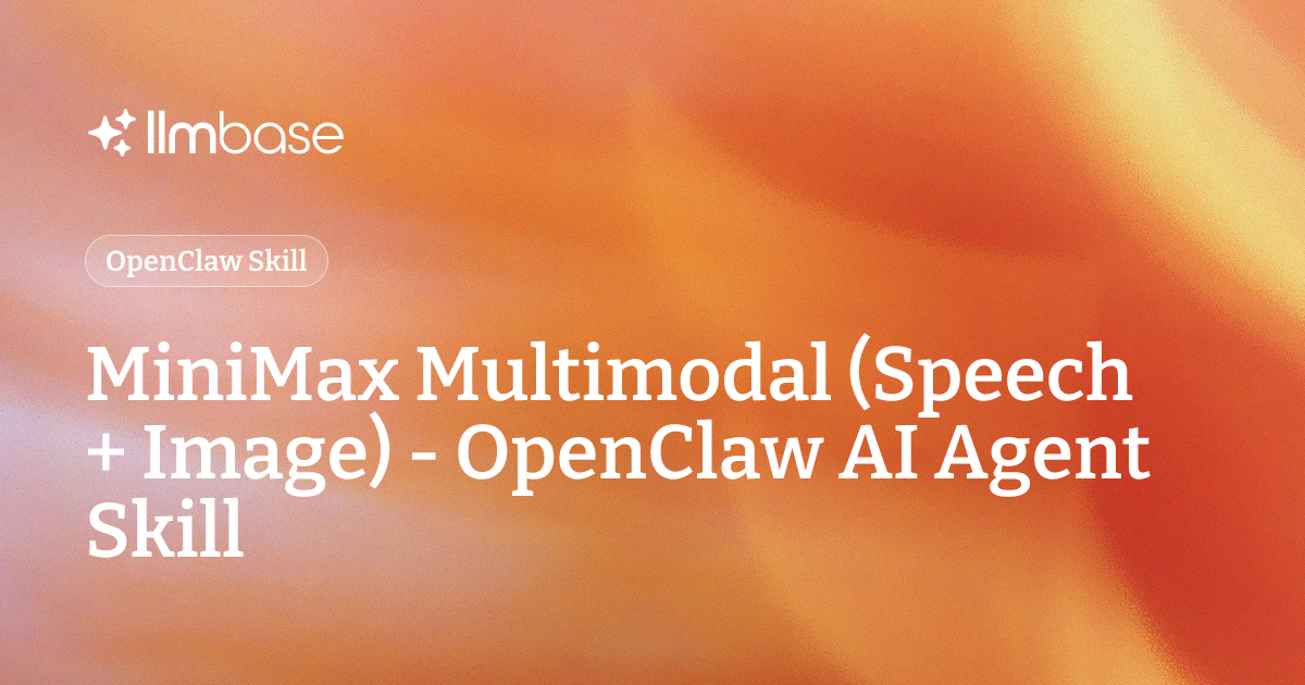 MiniMax Multimodal (Speech + Image) - OpenClaw AI Agent Skill | LLMBase