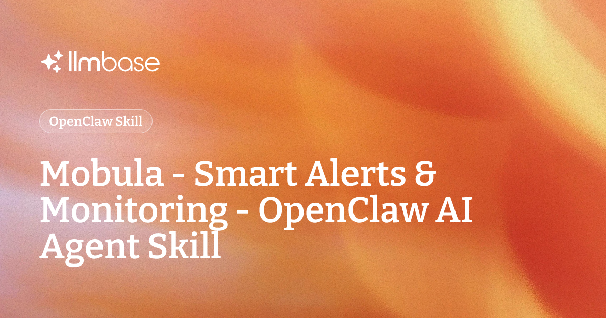 Mobula - Smart Alerts & Monitoring - OpenClaw AI Agent Skill | LLMBase
