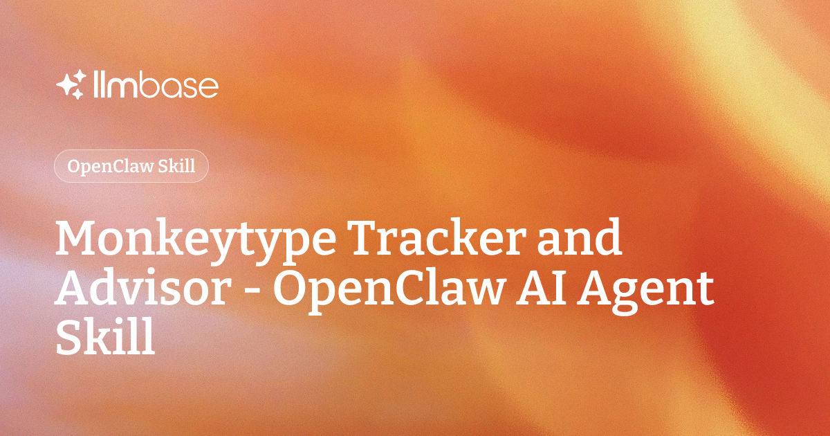 Monkeytype Tracker and Advisor - OpenClaw AI Agent Skill | LLMBase