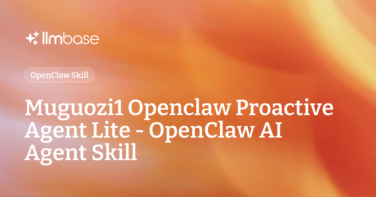 Muguozi1 Openclaw Proactive Agent Lite - OpenClaw AI Agent Skill | LLMBase