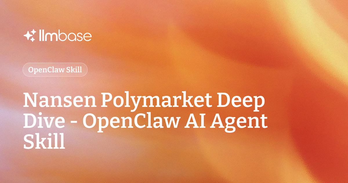 Nansen Polymarket Deep Dive - OpenClaw AI Agent Skill | LLMBase