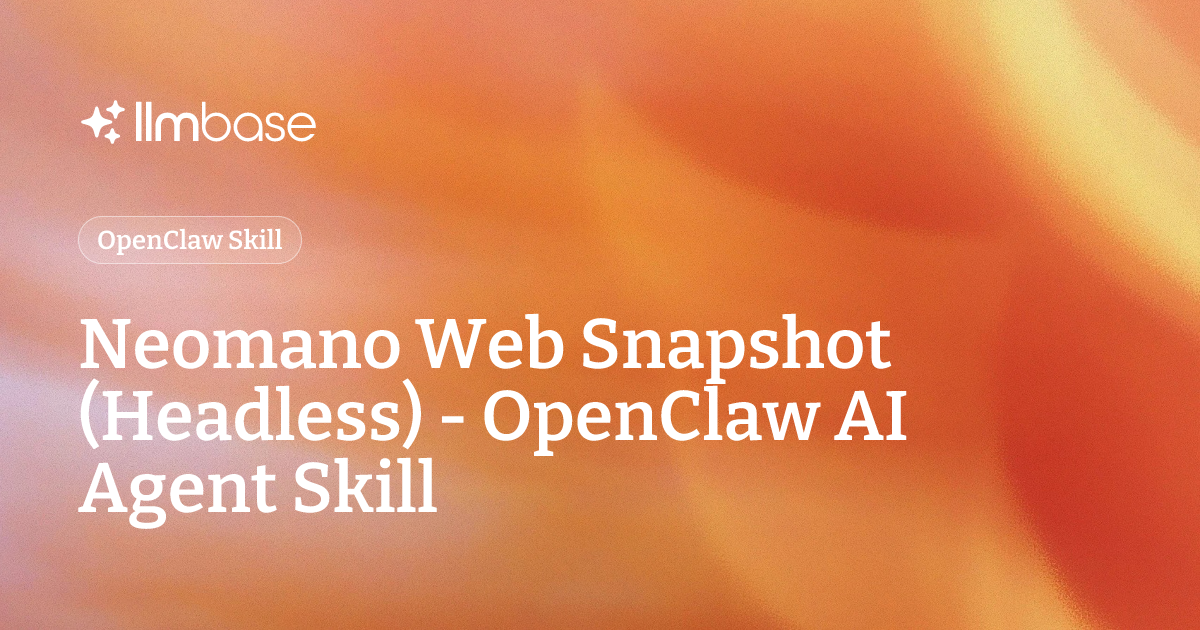 Neomano Web Snapshot (Headless) - OpenClaw AI Agent Skill | LLMBase