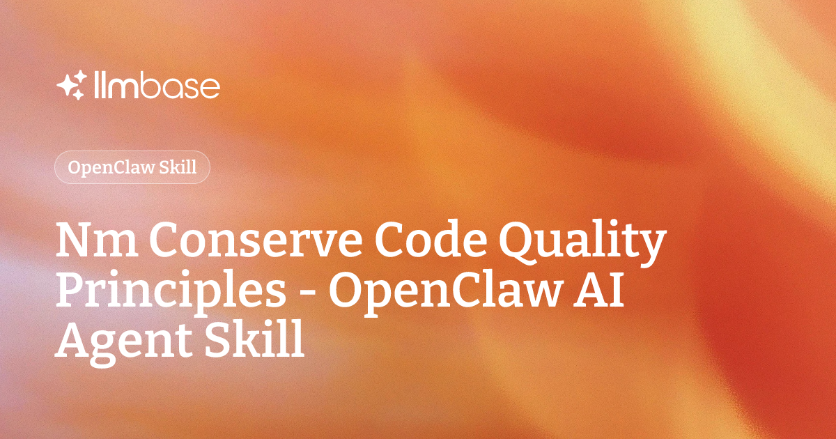 Nm Conserve Code Quality Principles - OpenClaw AI Agent Skill | LLMBase