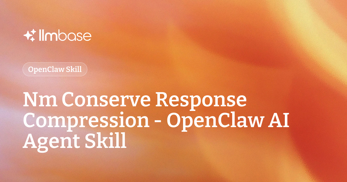 Nm Conserve Response Compression - OpenClaw AI Agent Skill | LLMBase