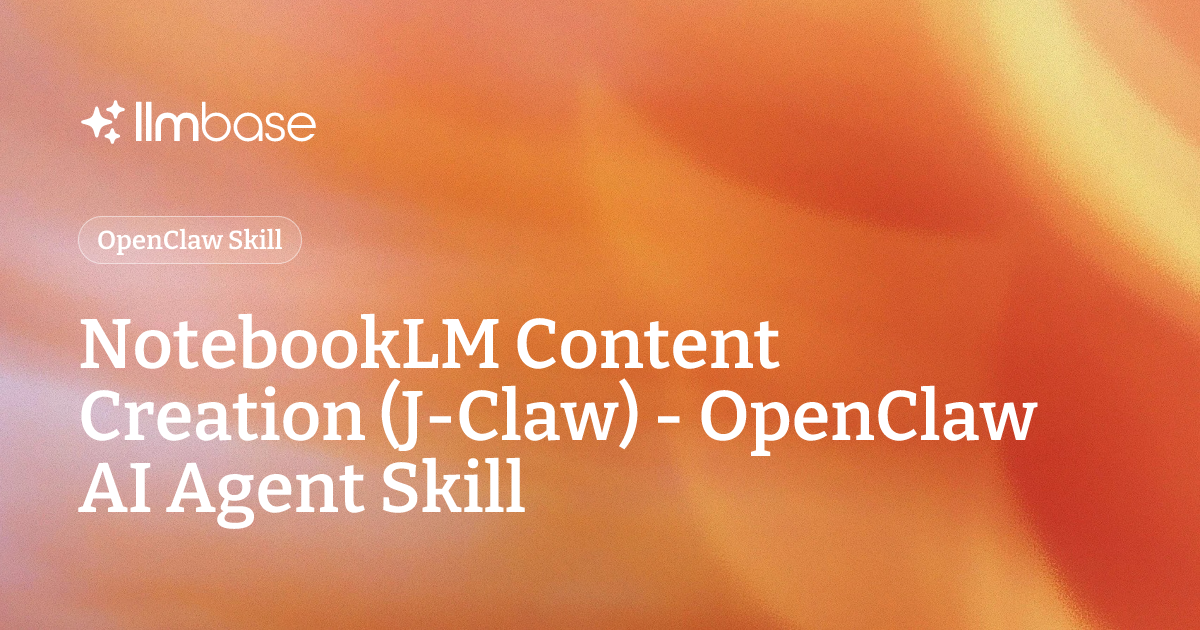 NotebookLM Content Creation (J-Claw) - OpenClaw AI Agent Skill | LLMBase