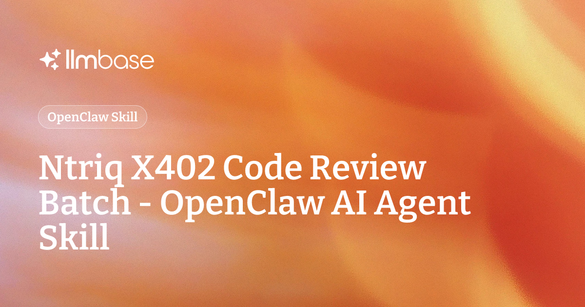 Ntriq X402 Code Review Batch - OpenClaw AI Agent Skill | LLMBase