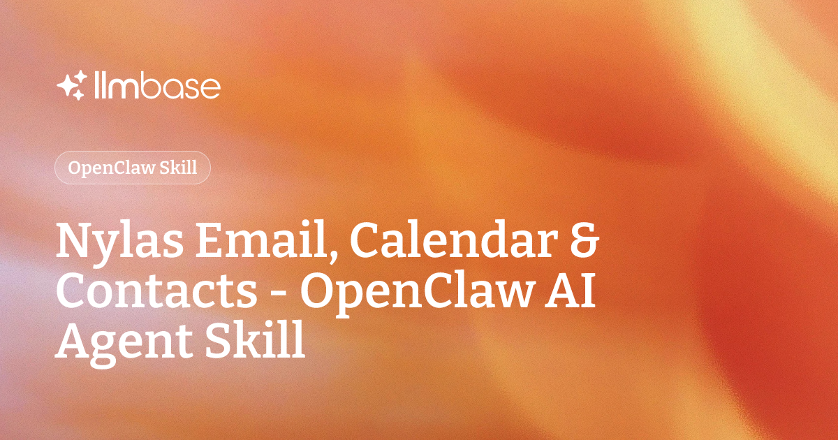 Nylas Email, Calendar & Contacts - OpenClaw AI Agent Skill | LLMBase