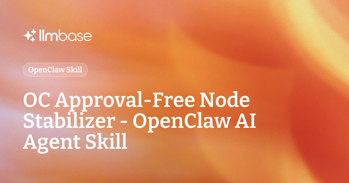 OC Approval-Free Node Stabilizer - OpenClaw AI Agent Skill | LLMBase