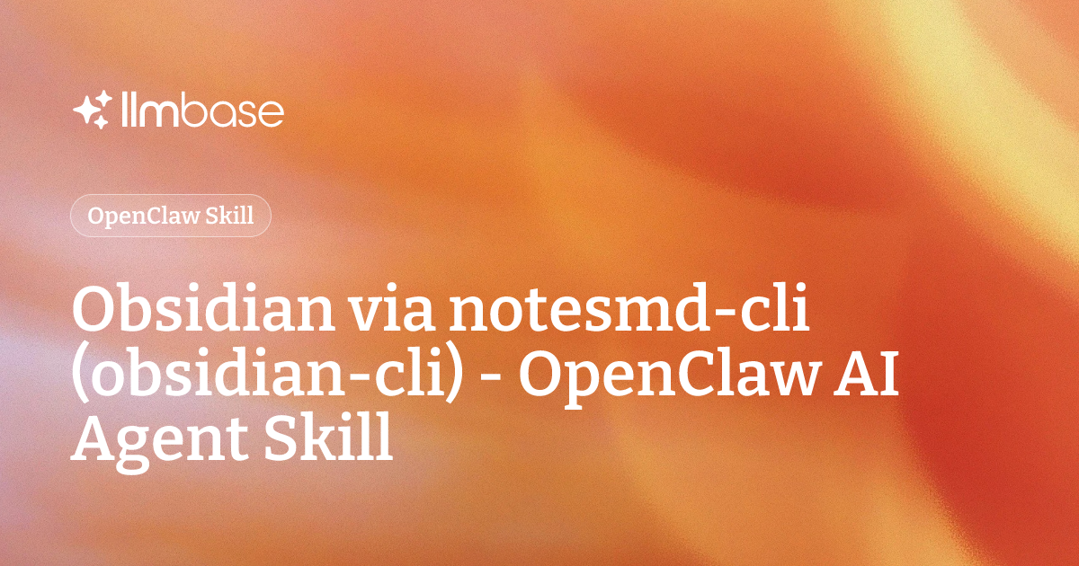 Obsidian via notesmd-cli (obsidian-cli) - OpenClaw AI Agent Skill | LLMBase