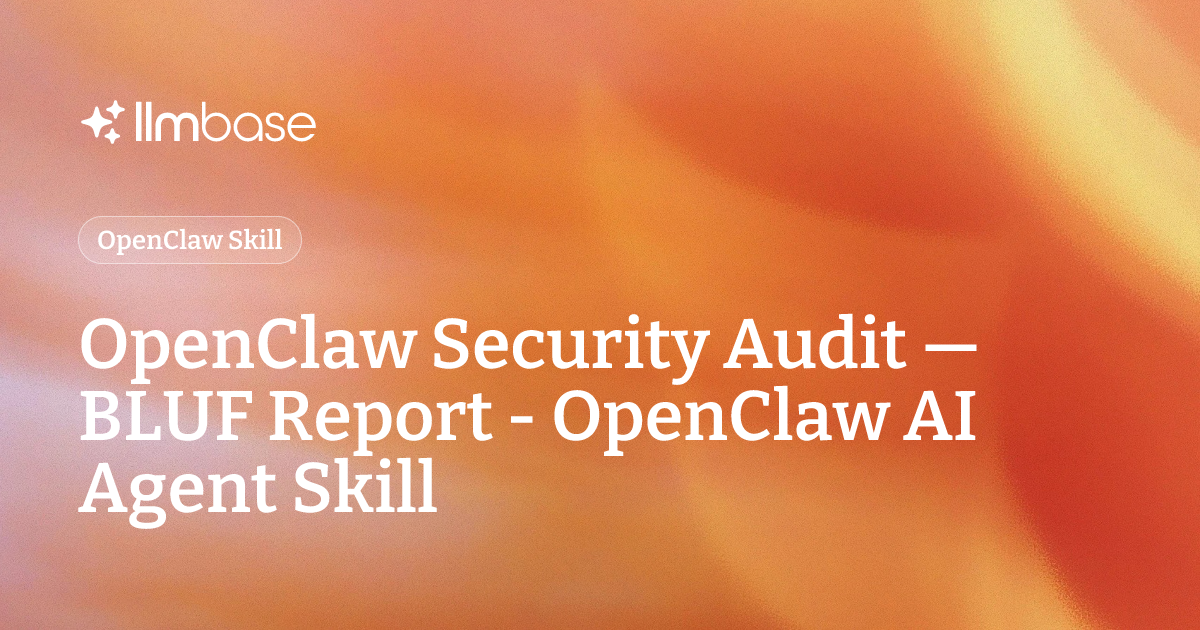 OpenClaw Security Audit — BLUF Report - OpenClaw AI Agent Skill | LLMBase