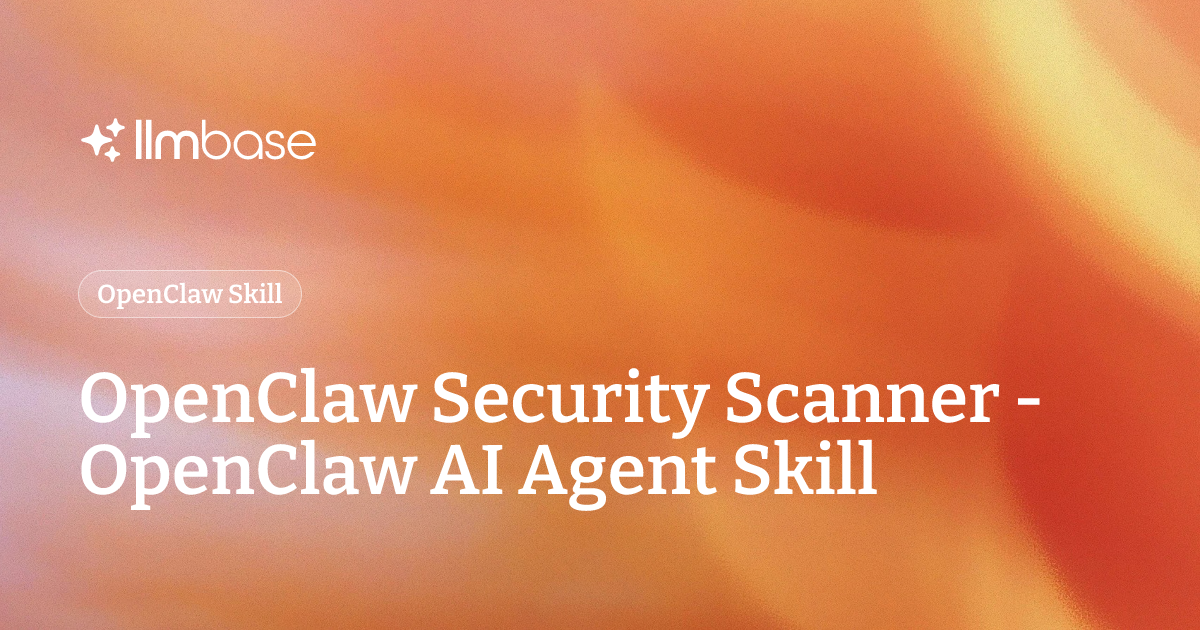 OpenClaw Security Scanner - OpenClaw AI Agent Skill | LLMBase