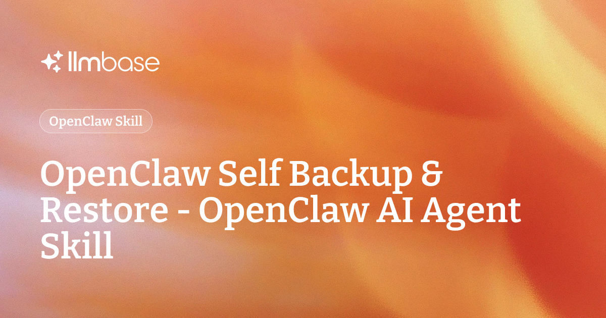OpenClaw Self Backup & Restore - OpenClaw AI Agent Skill | LLMBase
