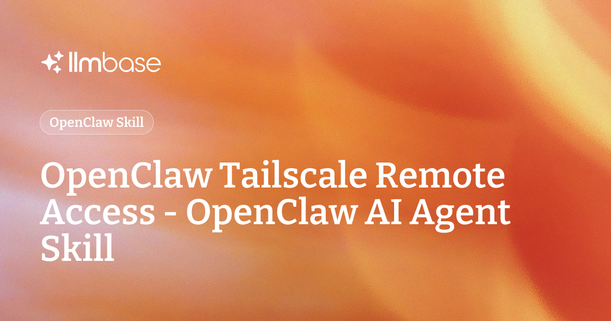 OpenClaw Tailscale Remote Access - OpenClaw AI Agent Skill | LLMBase