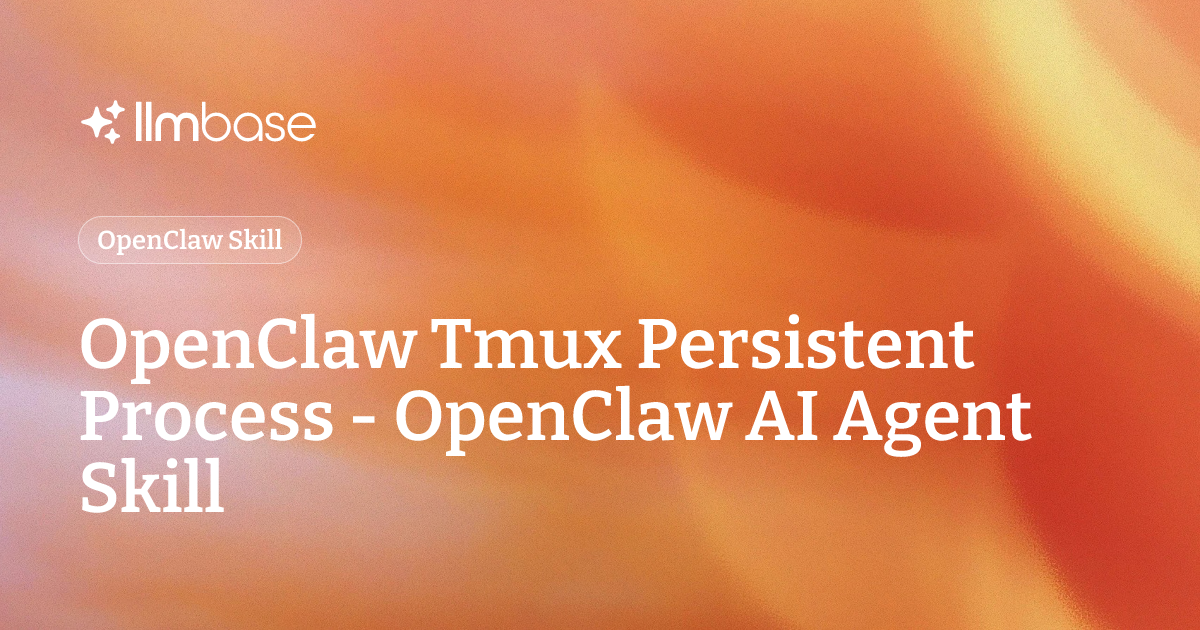OpenClaw Tmux Persistent Process - OpenClaw AI Agent Skill | LLMBase