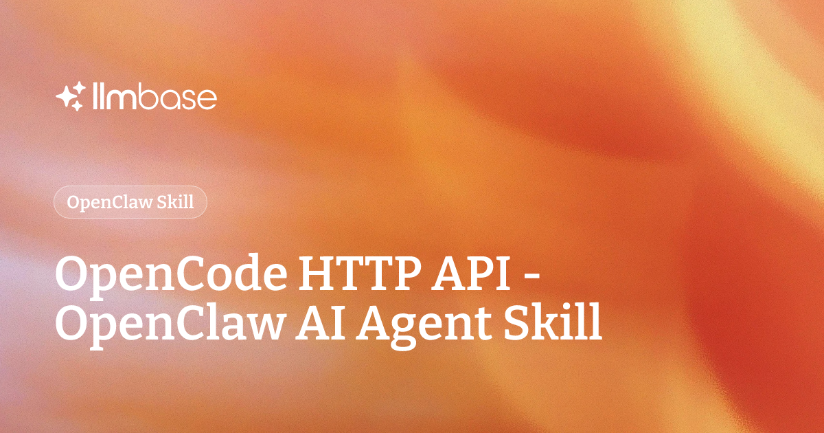 OpenCode HTTP API - OpenClaw AI Agent Skill | LLMBase