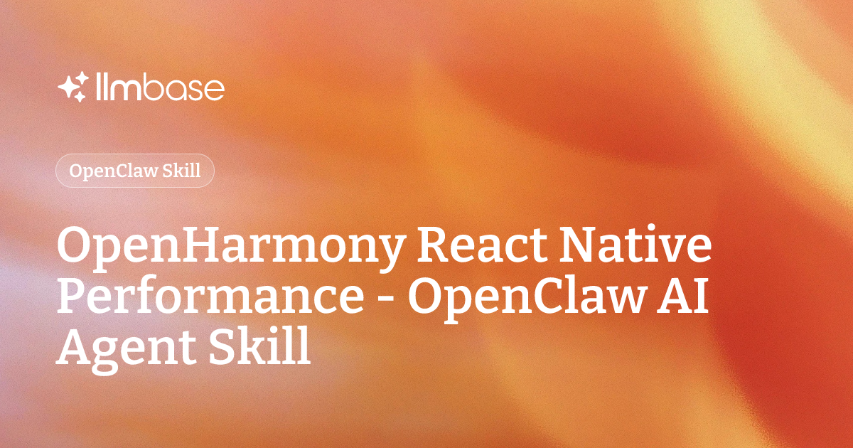 OpenHarmony React Native Performance - OpenClaw AI Agent Skill | LLMBase