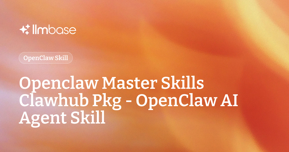 Openclaw Master Skills Clawhub Pkg - OpenClaw AI Agent Skill | LLMBase
