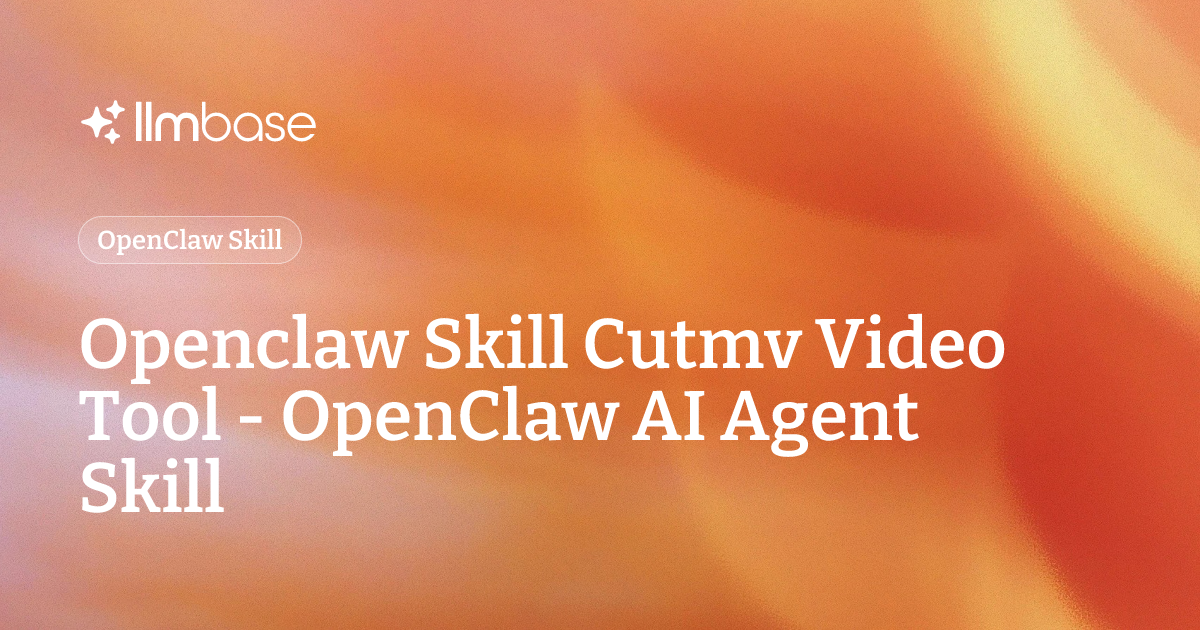 Openclaw Skill Cutmv Video Tool - OpenClaw AI Agent Skill | LLMBase