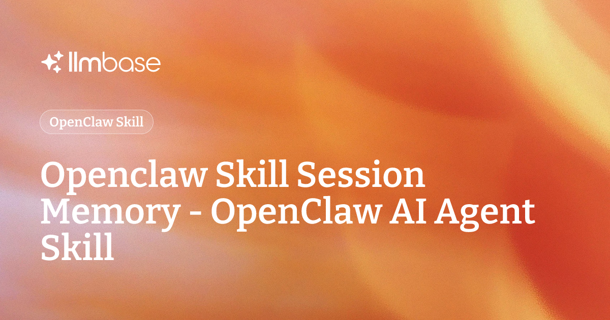 Openclaw Skill Session Memory - OpenClaw AI Agent Skill | LLMBase
