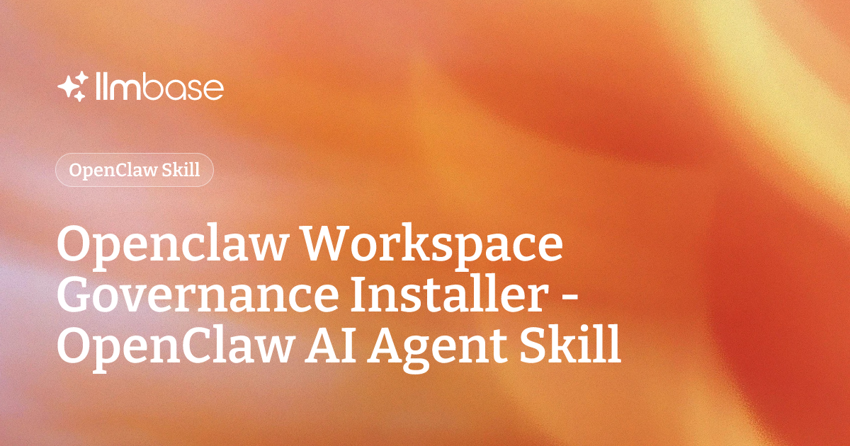 Openclaw Workspace Governance Installer - OpenClaw AI Agent Skill | LLMBase