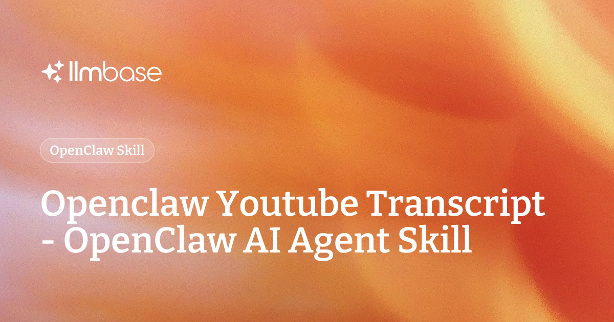 Openclaw Youtube Transcript - OpenClaw AI Agent Skill | LLMBase