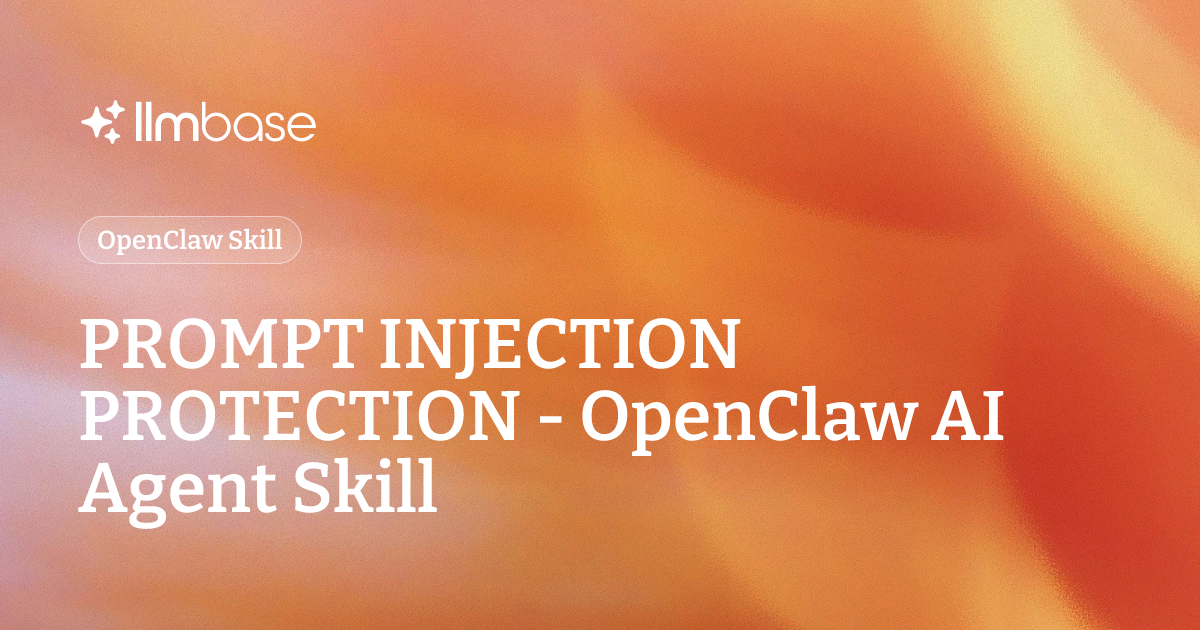 PROMPT INJECTION PROTECTION - OpenClaw AI Agent Skill | LLMBase