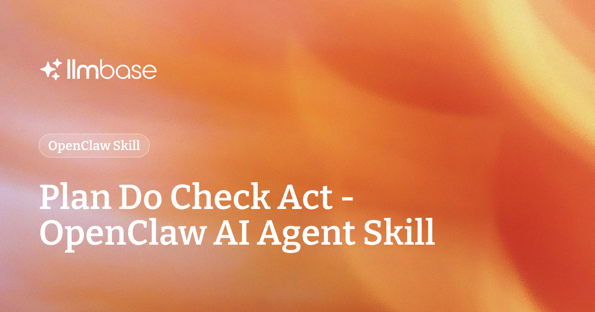 Plan Do Check Act - OpenClaw AI Agent Skill | LLMBase