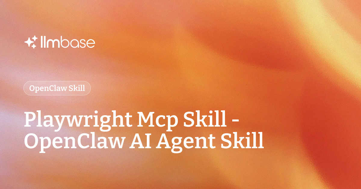 Playwright Mcp Skill - OpenClaw AI Agent Skill | LLMBase