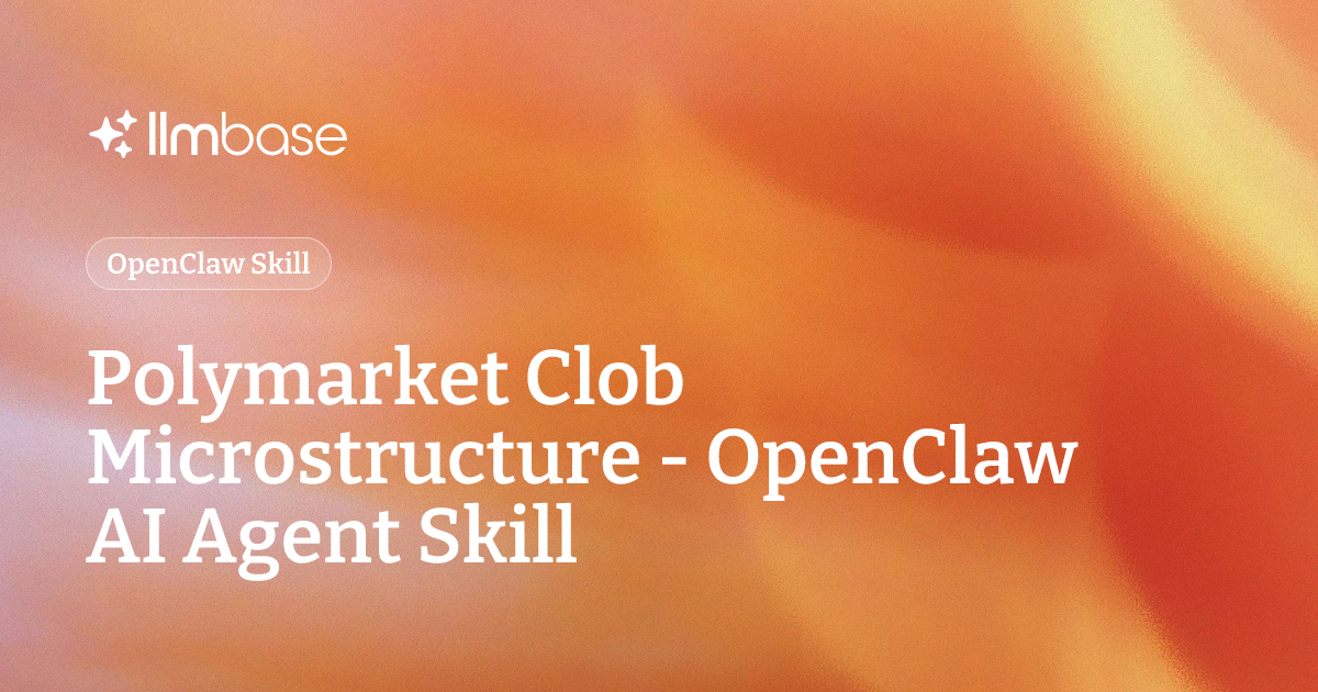 Polymarket Clob Microstructure - OpenClaw AI Agent Skill | LLMBase