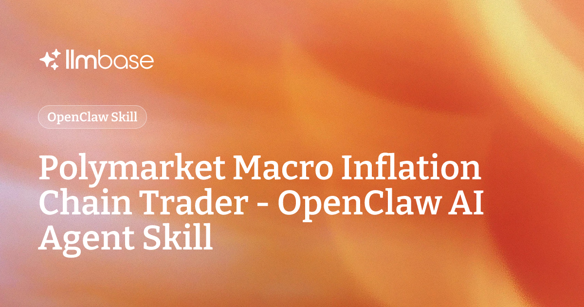 Polymarket Macro Inflation Chain Trader - OpenClaw AI Agent Skill | LLMBase