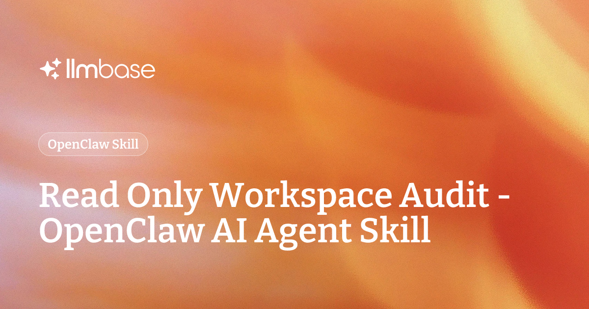 Read Only Workspace Audit - OpenClaw AI Agent Skill | LLMBase