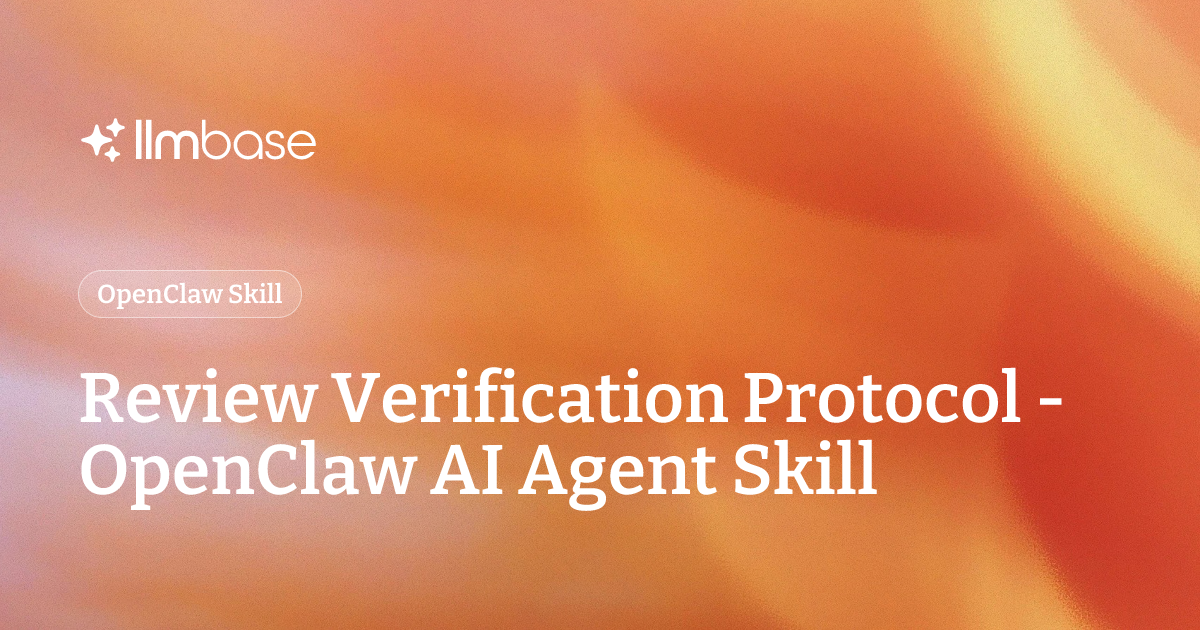 Review Verification Protocol - OpenClaw AI Agent Skill | LLMBase